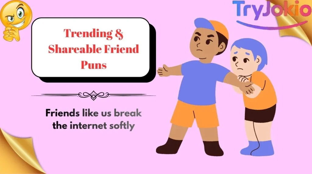 Trending & Shareable Friend Puns