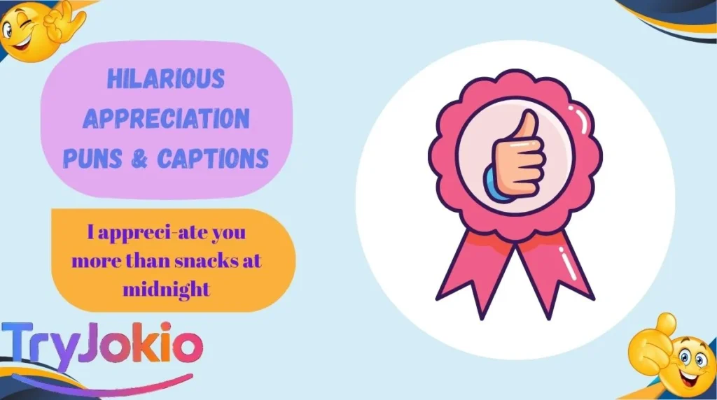 Hilarious Appreciation Puns & Captions