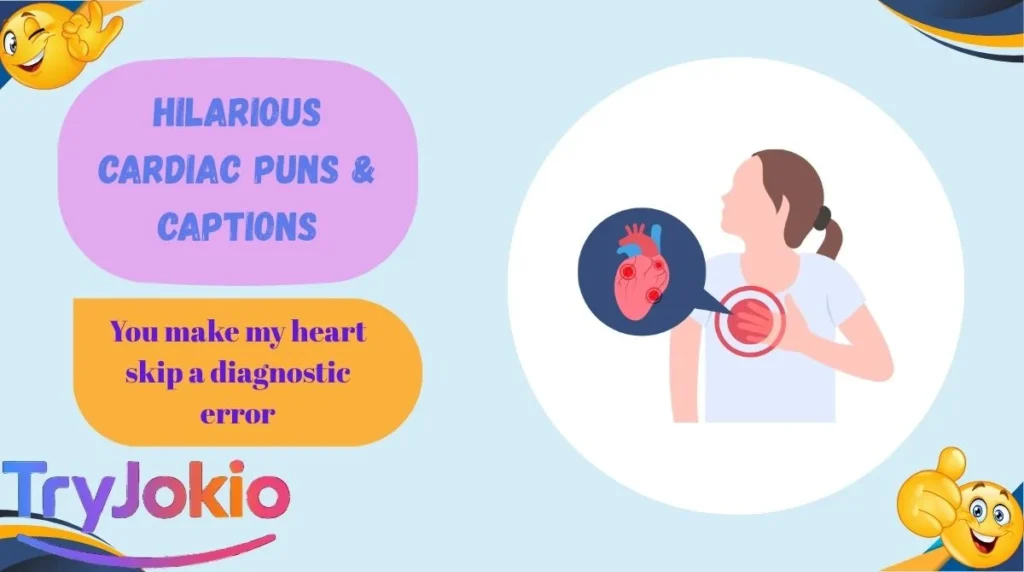 Hilarious Cardiac Puns & Captions
