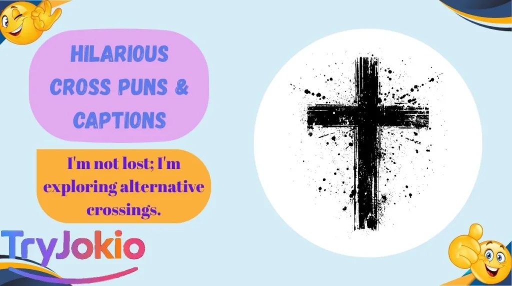 Hilarious Cross Puns & Captions

