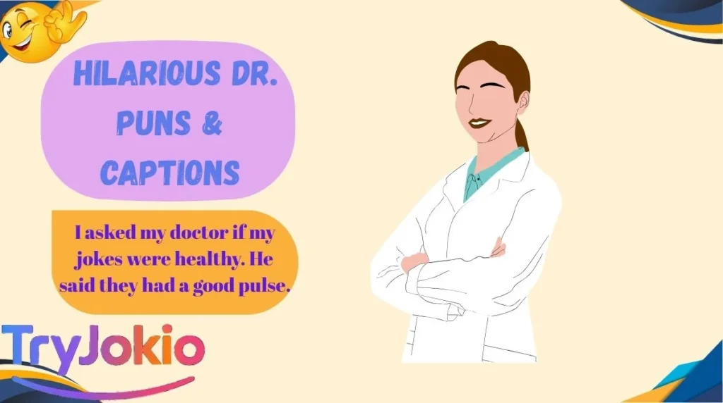 Hilarious Dr. Puns & Captions