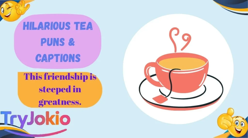 Hilarious Tea Puns & Captions
