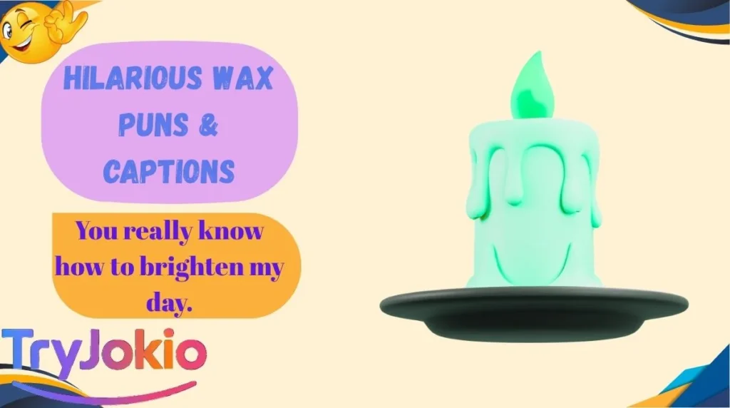 Hilarious Wax Puns & Captions
