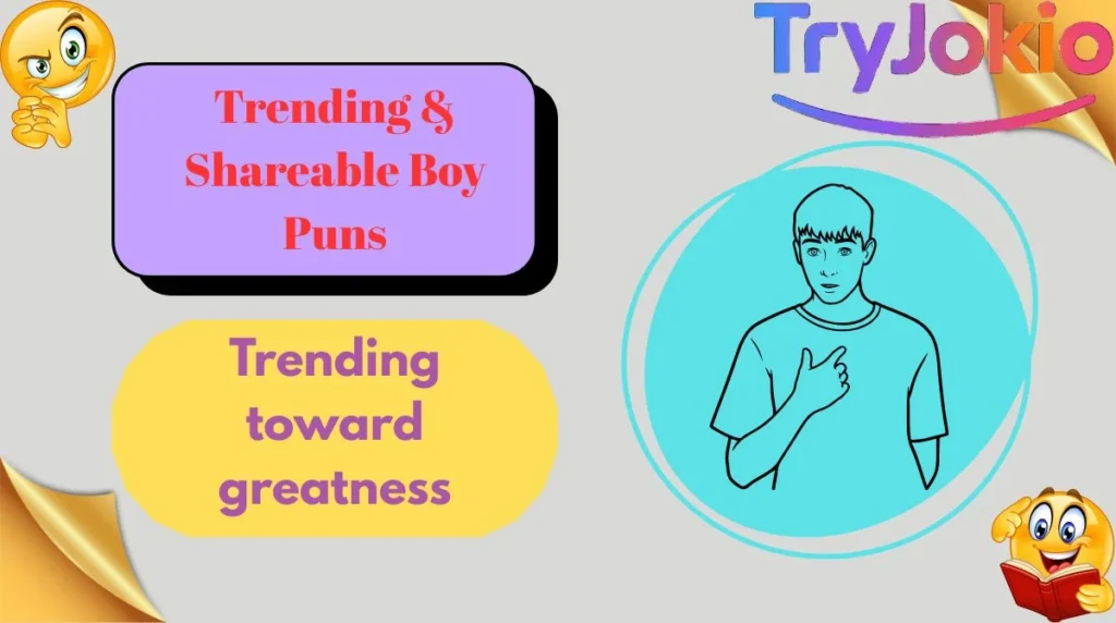 Trending & Shareable Boy Puns
