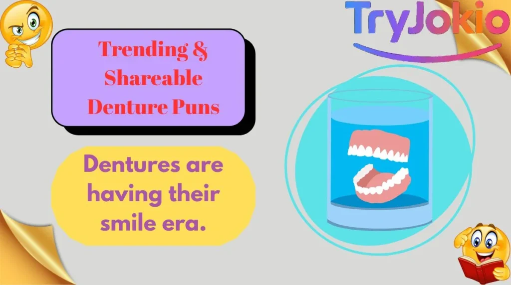 Trending & Shareable Denture Puns
