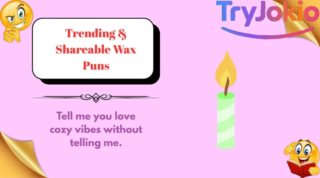 Trending & Shareable Wax Puns