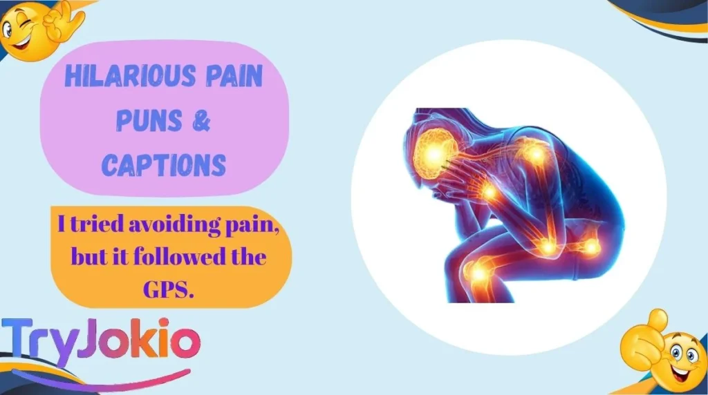 Hilarious Pain Puns & Captions