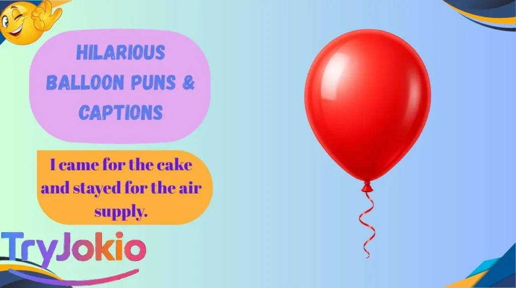 Hilarious Balloon Puns & Captions