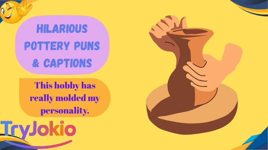 Hilarious Pottery Puns & Captions