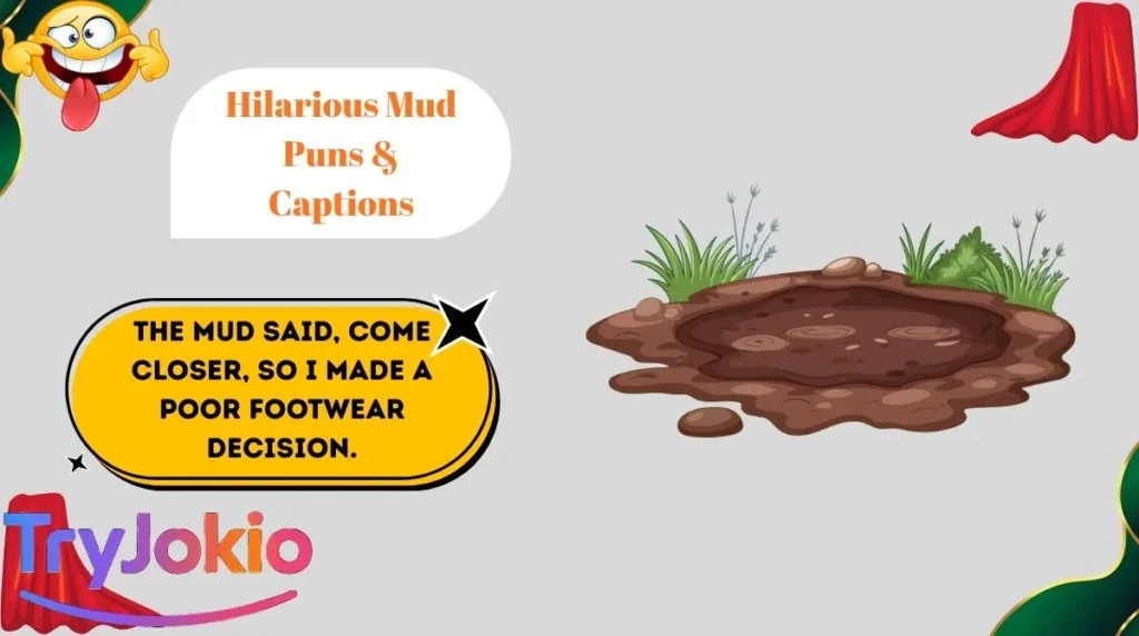 Hilarious Mud Puns & Captions